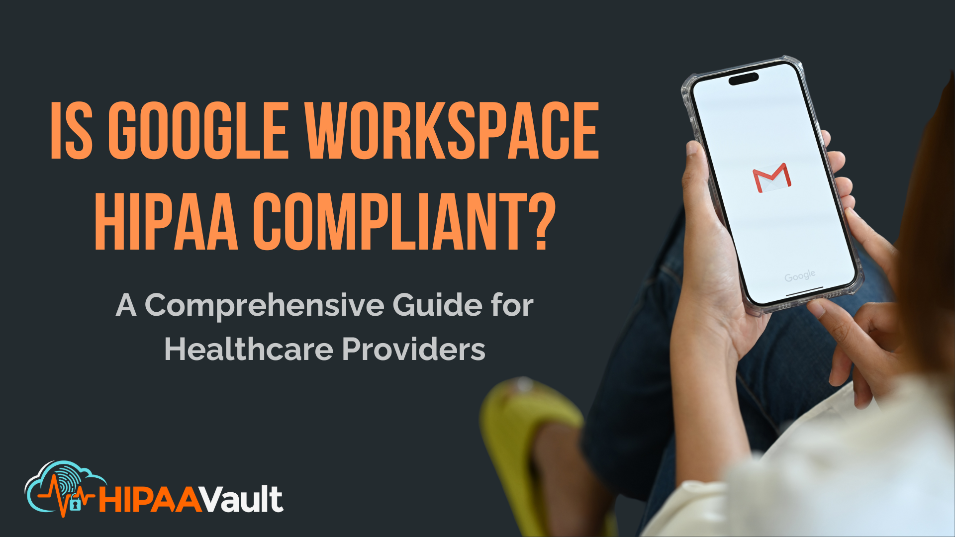 Is Google Workspace HIPAA Compliant? A Comprehensive Guide for Healthcare Providers