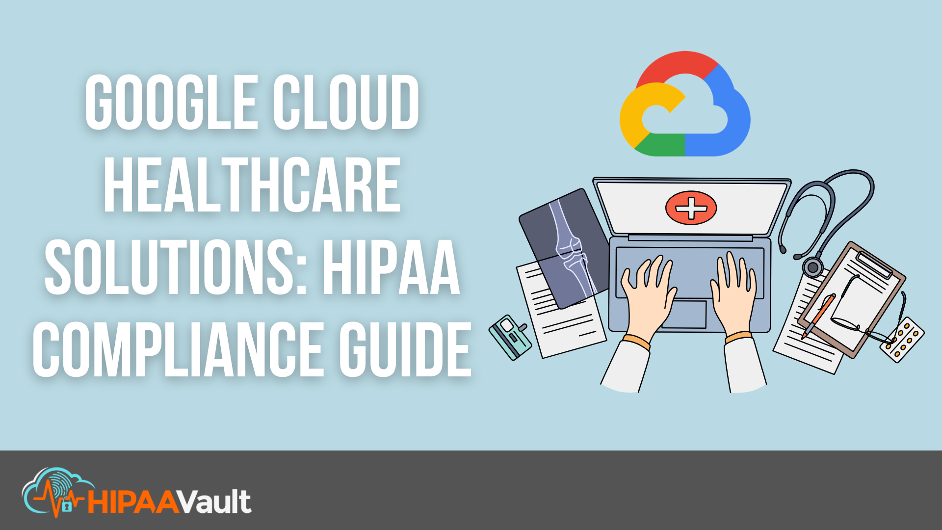 Google Cloud Healthcare Solutions: HIPAA Compliance Guide