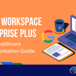 Google Workspace Enterprise Plus: Healthcare Implementation Guide