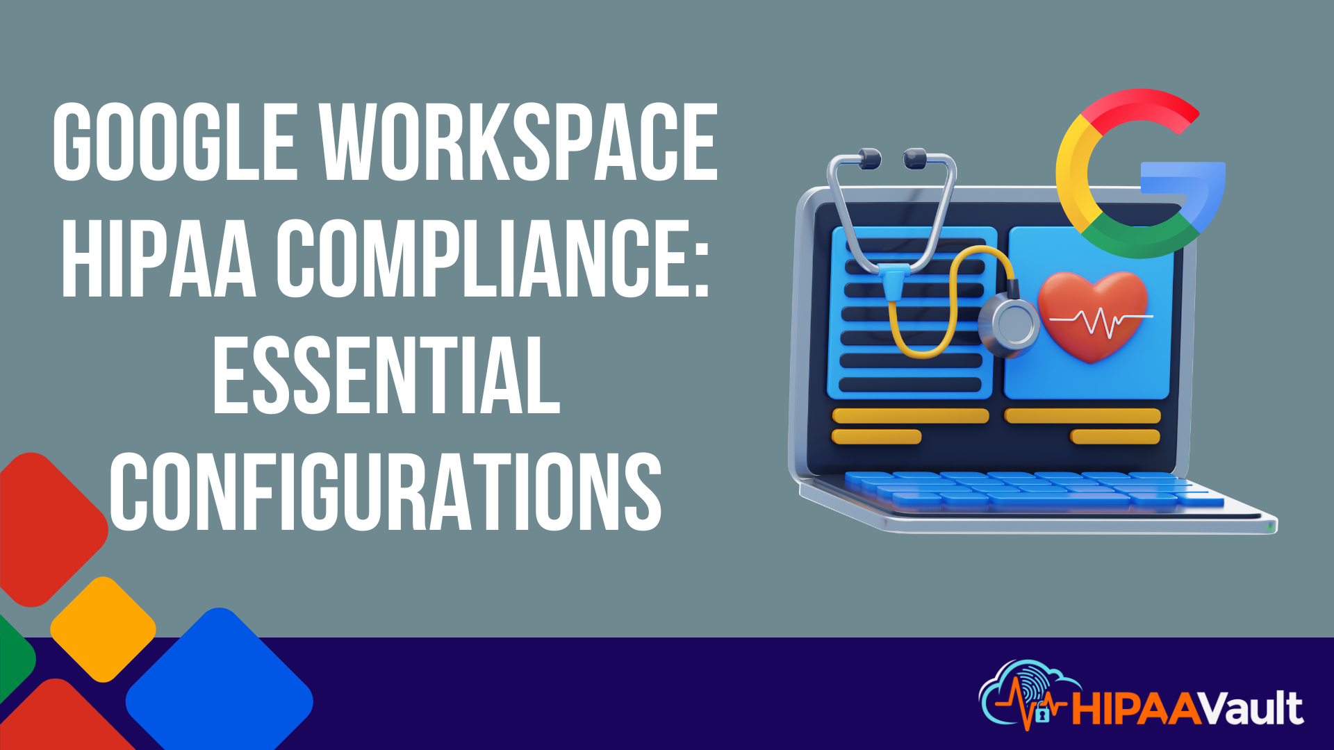 Google Workspace HIPAA Compliance: Essential Configurations