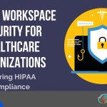 Google Workspace Security for Healthcare Organizations: Ensuring HIPAA Compliance