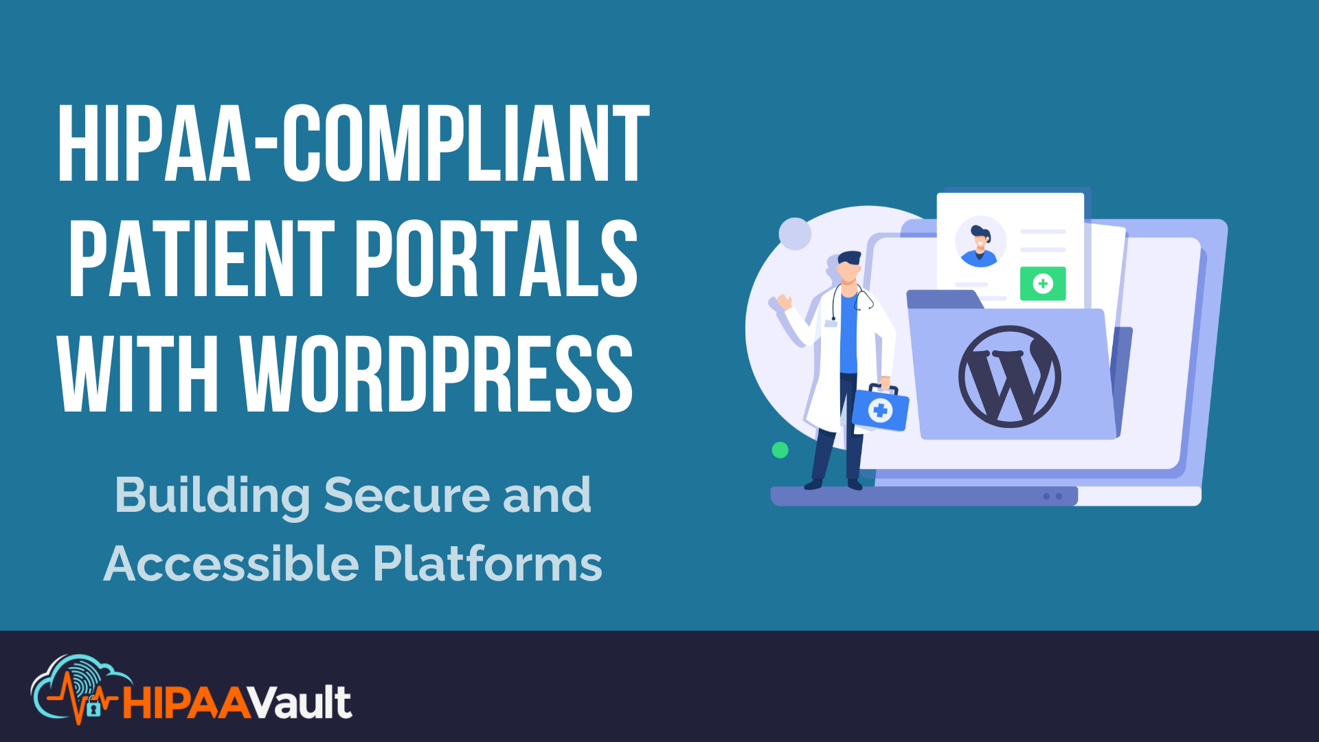 HIPAA-Compliant Patient Portals with WordPress: Building Secure and Accessible Platforms