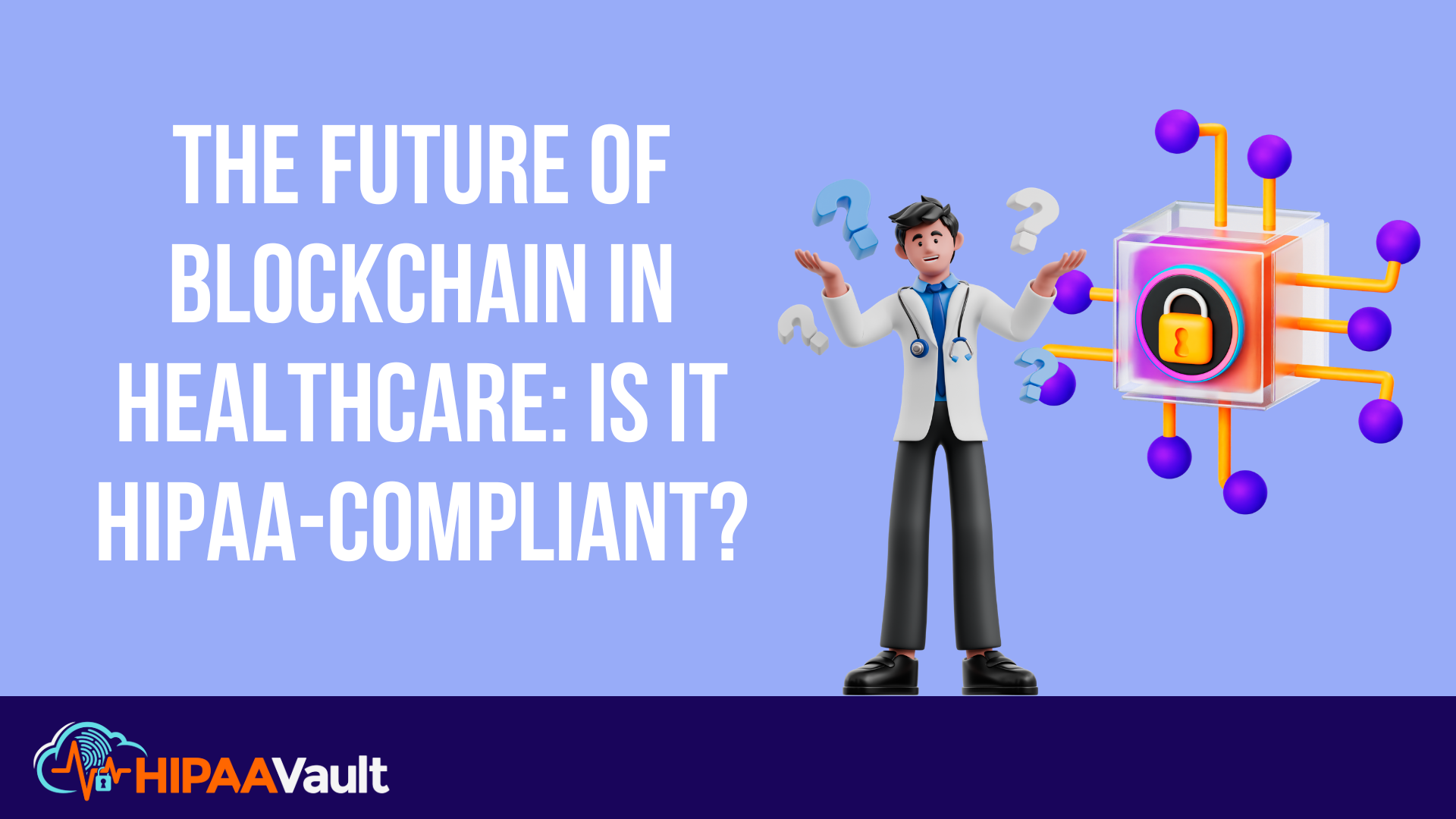 The Future of Blockchain in Healthcare: Is it HIPAA-Compliant?