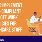 How to Implement HIPAA-Compliant Remote Work Policies for Healthcare Staff