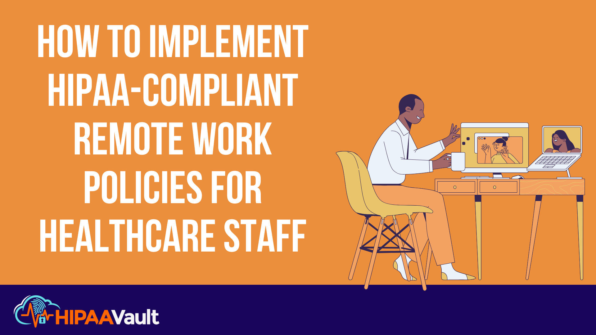 How to Implement HIPAA-Compliant Remote Work Policies for Healthcare Staff