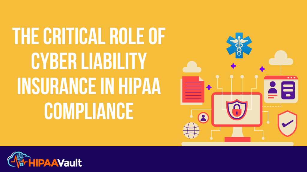 The Critical Role of Cyber Liability Insurance in HIPAA Compliance