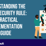 Understanding the HIPAA Security Rule: A Practical Implementation Guide