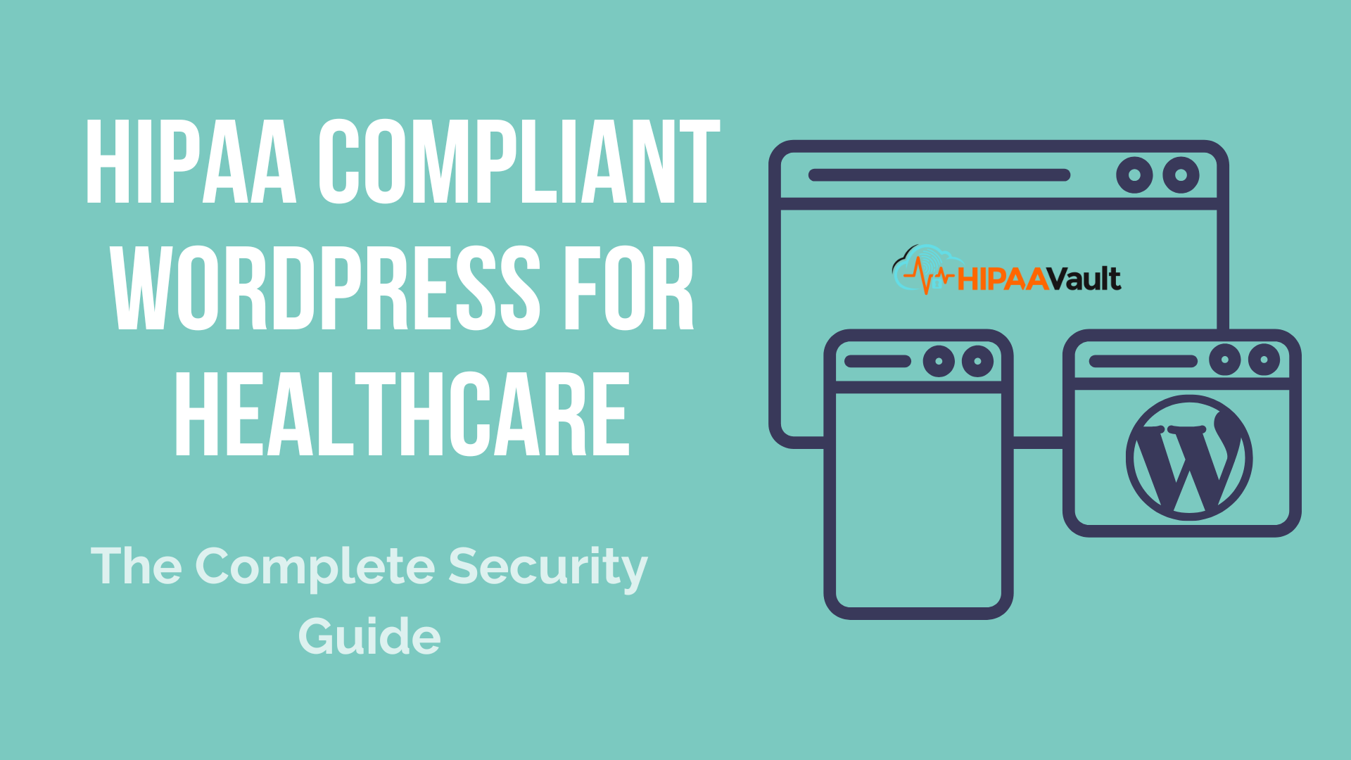 HIPAA Compliant WordPress for Healthcare: The Complete Security Guide