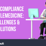 HIPAA Compliance for Telemedicine: Challenges & Solutions