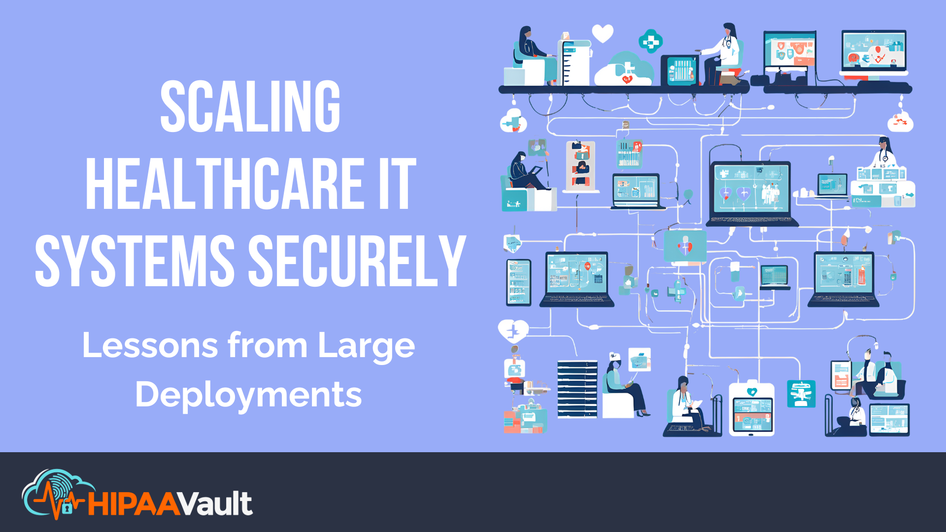 Scaling Healthcare IT Systems Securely: Lessons from Large Deployments