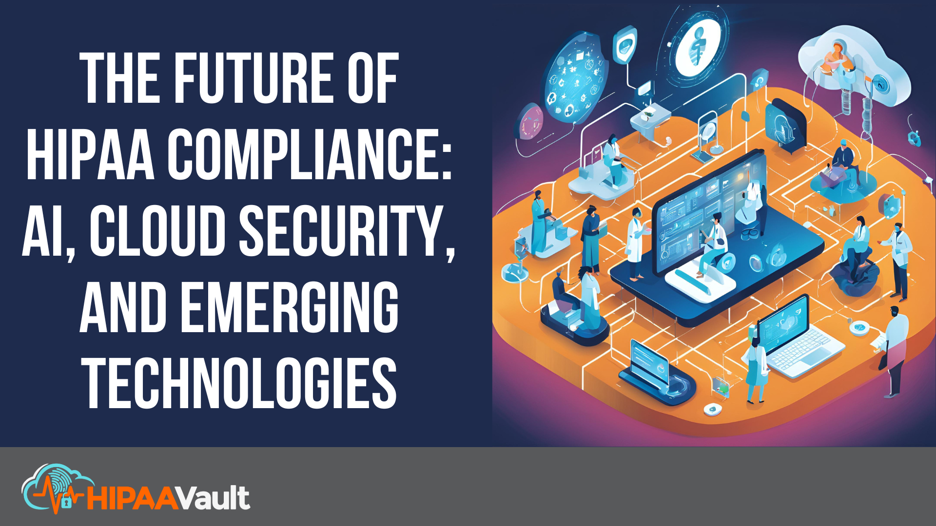 The Future of HIPAA Compliance: AI, Cloud Security, and Emerging Technologies