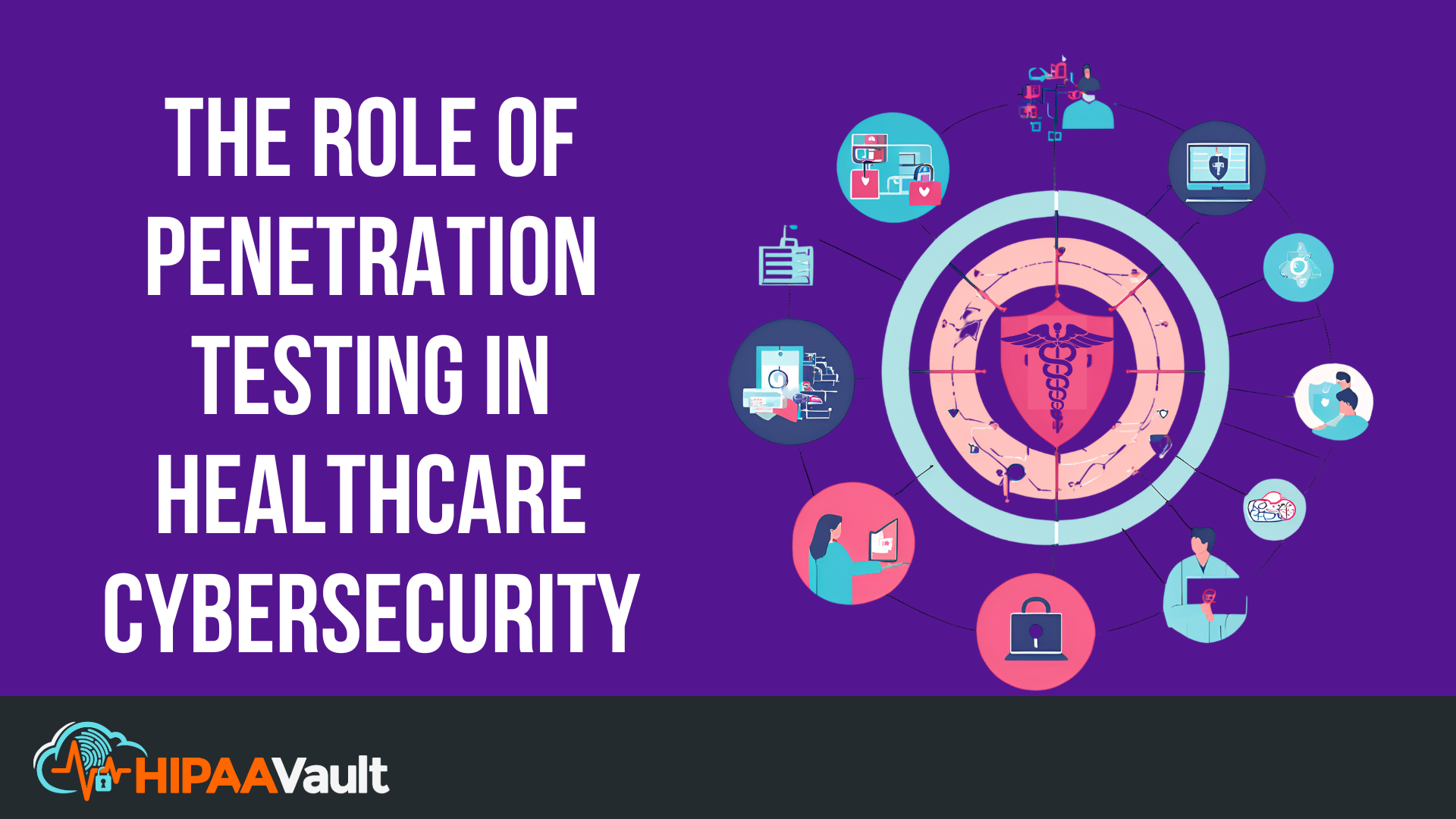 The Role of Penetration Testing in Healthcare Cybersecurity