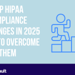 Top-HIPAA-Compliance-Challenges-in-2025-How-to-Overcome-Them