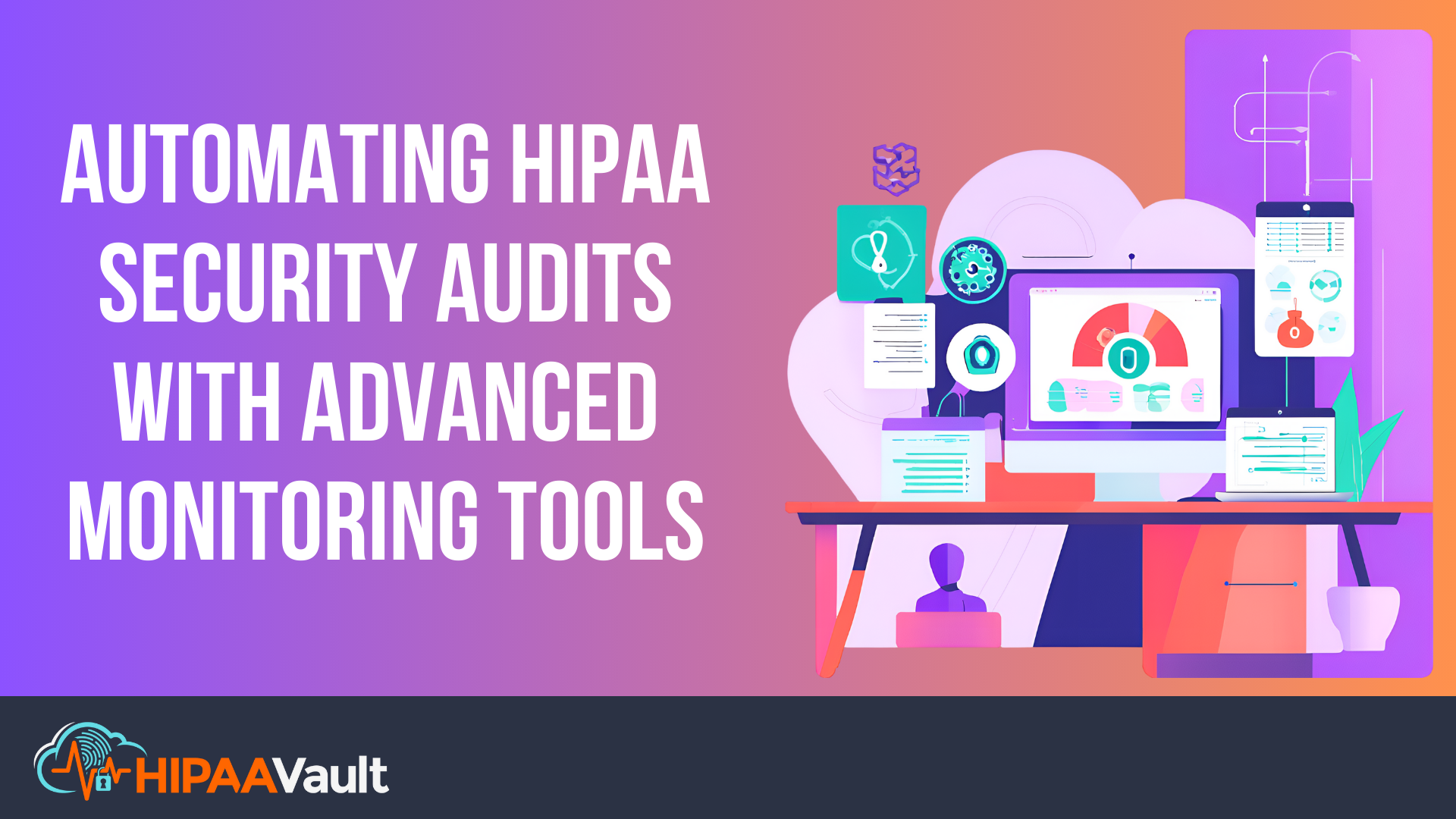 Automating HIPAA Security Audits with Advanced Monitoring Tools