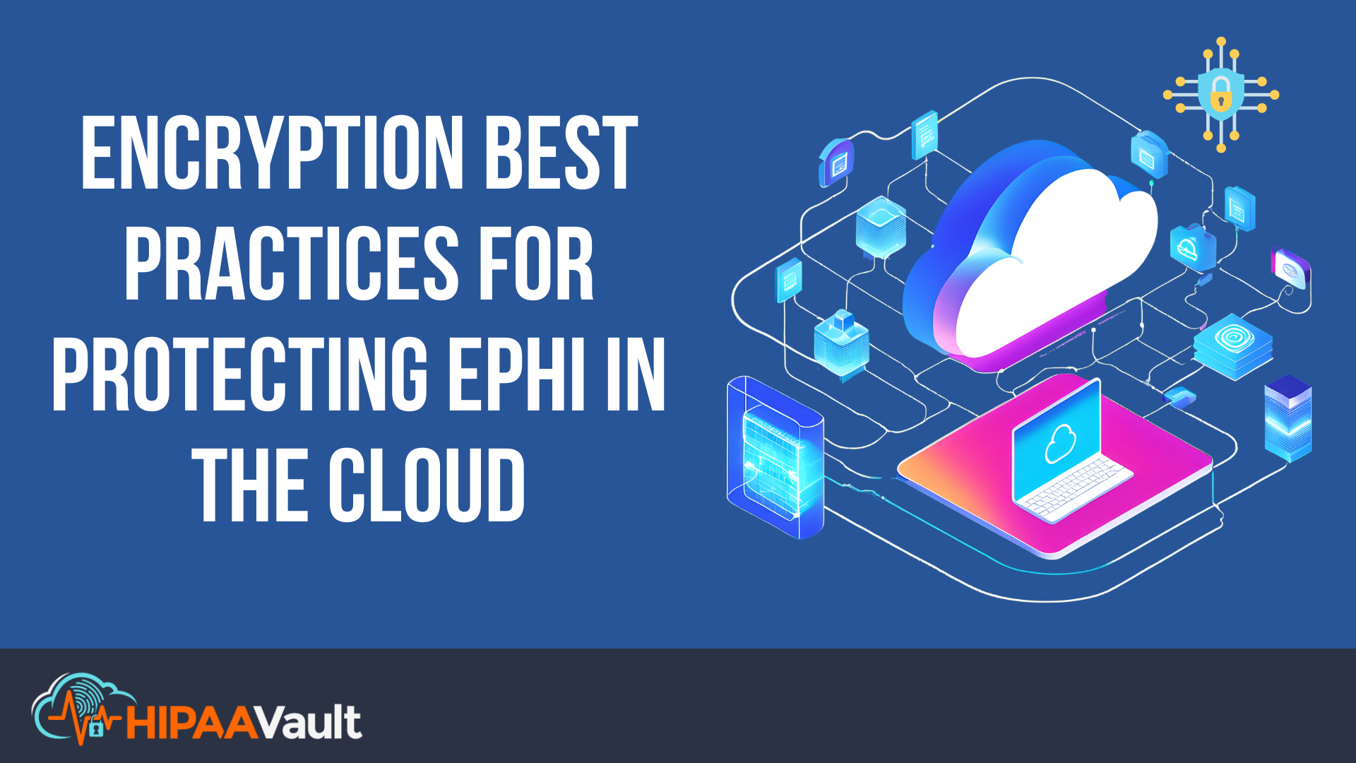 Encryption Best Practices for Protecting ePHI in the Cloud