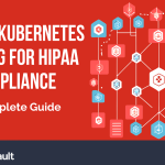 Secure Kubernetes Hosting for HIPAA Compliance: A Complete Guide